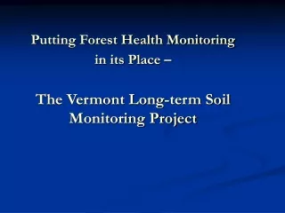 Putting Forest Health Monitoring  in its Place – The Vermont Long-term Soil Monitoring Project