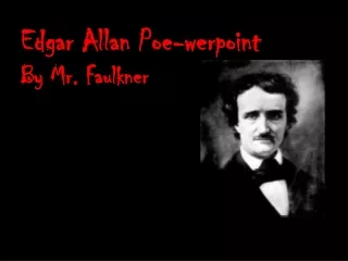 Edgar Allan Poe- werpoint By Mr. Faulkner