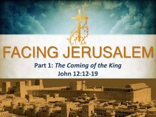 Part 1:  The Coming of the King John 12:12-19
