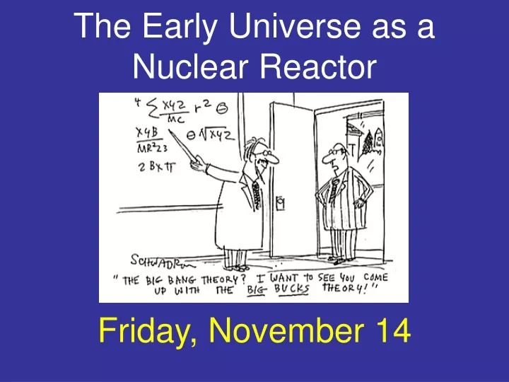 the early universe as a nuclear reactor