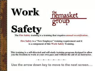 The  Fire Safety  training is a training that requires  annual recertification .