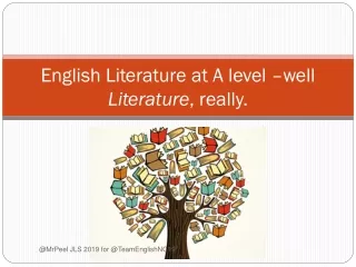 English Literature at A level –well  Literature , really.
