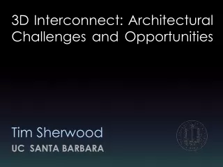 3D Interconnect: Architectural Challenges and Opportunities