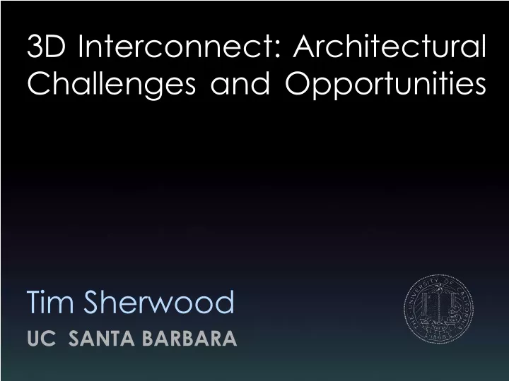 3d interconnect architectural challenges and opportunities