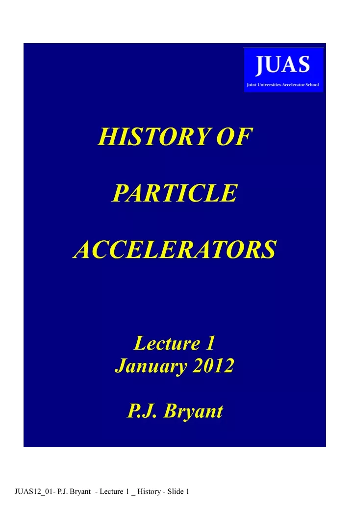 history of particle accelerators lecture 1 january 2012 p j bryant