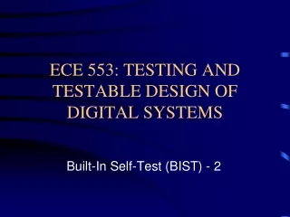 ECE 553: TESTING AND TESTABLE DESIGN OF DIGITAL SYSTEMS