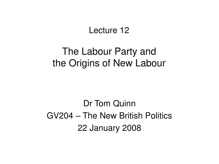 lecture 12 the labour party and the origins of new labour