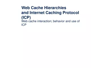 Web Cache Hierarchies  and Internet Caching Protocol (ICP)