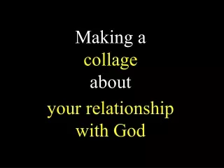 Making a  collage  about  your relationship with God