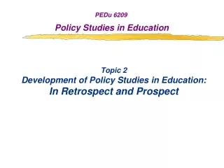 Topic 2 Development of Policy Studies in Education:  In Retrospect and Prospect