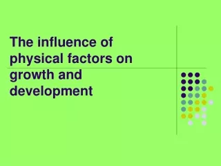 The influence of physical factors on growth and development
