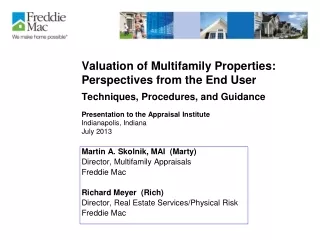 Martin A. Skolnik, MAI  (Marty) Director, Multifamily Appraisals Freddie Mac Richard Meyer  (Rich)