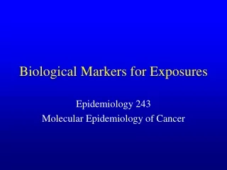 Biological Markers for Exposures