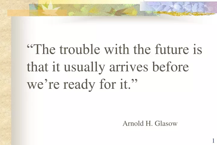 the trouble with the future is that it usually