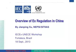 Overview of Ex Regulation in China By Jianping Xu, NEPSI/SITIIAS IECEx-UNECE Workshop