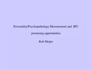 Personality/Psychopathology Measurement and IRT :  promising opportunities