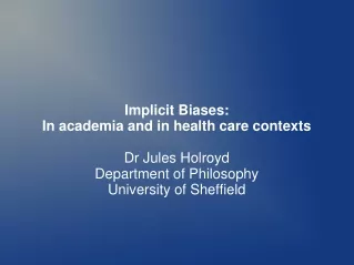 Implicit Biases:  In academia and in health care contexts Dr Jules Holroyd