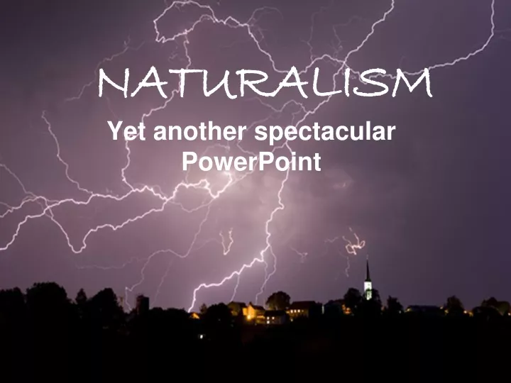 naturalism yet another spectacular powerpoint