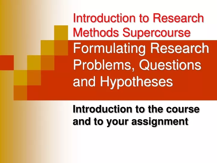 introduction to research methods supercourse formulating research problems questions and hypotheses