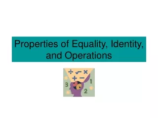 Properties of Equality, Identity, and Operations