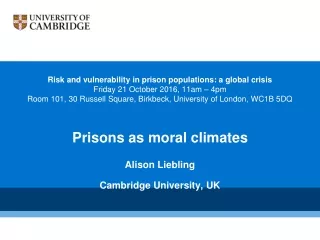 Prisons as moral climates Alison Liebling Cambridge University, UK