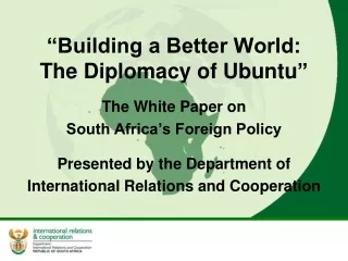 “Building a Better World: The Diplomacy of  Ubuntu ”