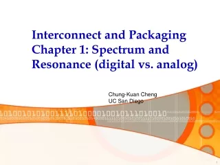 Interconnect and Packaging Chapter 1: Spectrum and Resonance (digital vs. analog)