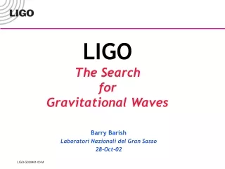 LIGO The Search  for  Gravitational Waves