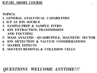 ICP-MS   SHORT  COURSE TOPICS: 1.  GENERAL  ANALYTICAL  CAPABILITIES 2.  ICP  AS  ION  SOURCE