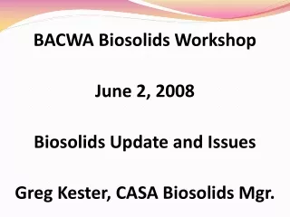 BACWA  Biosolids  Workshop June 2, 2008 Biosolids  Update and Issues