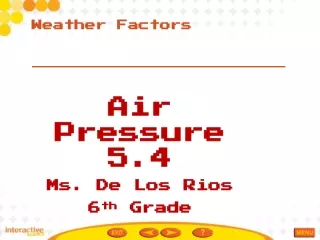 Air Pressure 5.4 Ms. De Los Rios  6 th  Grade