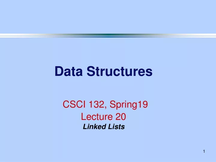 data structures csci 132 spring19 lecture 20 linked lists