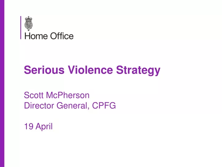 serious violence strategy scott mcpherson director general cpfg 19 april