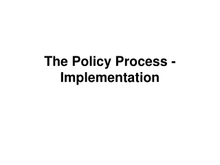 The Policy Process - Implementation