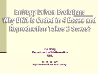 Entropy Driven Evolution:  Why DNA is Coded in 4 Bases and  Reproduction Takes 2 Sexes?