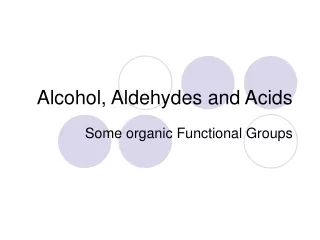 Alcohol, Aldehydes and Acids