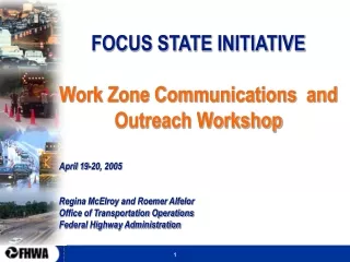 FOCUS STATE INITIATIVE Work Zone Communications  and Outreach Workshop April 19-20, 2005