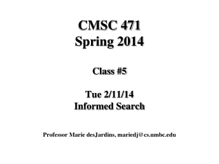 CMSC 471 Spring 2014 Class #5  Tue 2/11/14  Informed Search