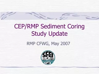 CEP/RMP Sediment Coring Study Update
