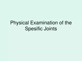 Physical Examination of the  Spesific Joints