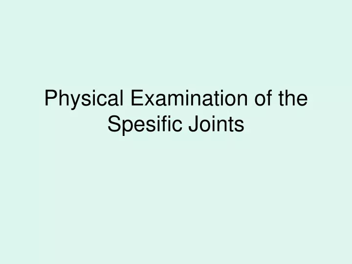 physical examination of the spesific joints