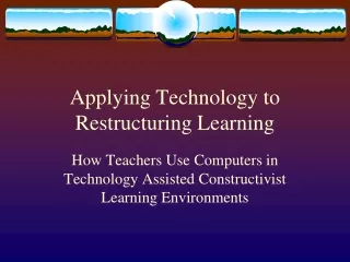 Applying Technology to Restructuring Learning