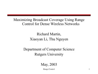 Maximizing Broadcast Coverage Using Range Control for Dense Wireless Networks Richard Martin,
