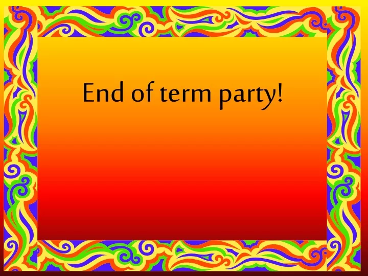 end of term party