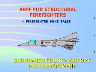 ARFF FOR STRUCTURAL FIREFIGHTERS