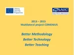 2013 – 2015 Multilateral project  COMENIUS - slide 1