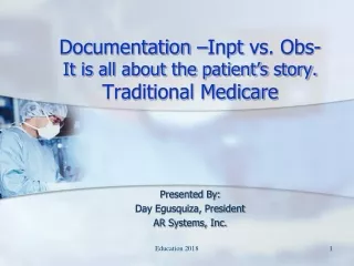 Documentation – Inpt  vs. Obs- It is all about the patient’s story. Traditional Medicare