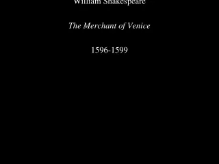 William Shakespeare The Merchant of Venice 1596-1599