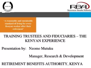 TRAINING TRUSTEES AND FIDUCIARIES – THE KENYAN EXPERIENCE Presentation by:	Nzomo Mutuku