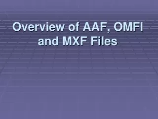 Overview of AAF, OMFI and MXF Files